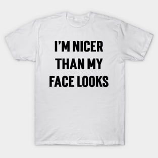 I'm Nicer Than My Face Looks T-Shirt